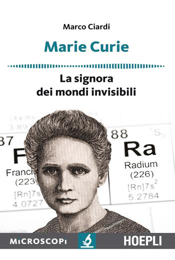 Marie Curie. La signora dei mondi invisibili - Marco Ciardi - Libro Hoepli 2017, Microscopi | Libraccio.it