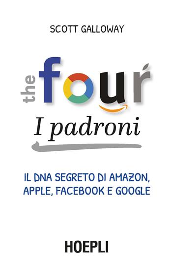 The four. I padroni - Scott Galloway - Libro Hoepli 2018, Business & technology | Libraccio.it