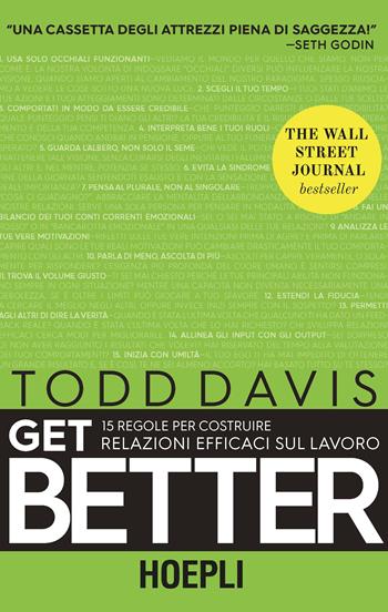 Get better. 15 regole per costruire relazioni efficaci sul lavoro - Todd Davis - Libro Hoepli 2018, Management | Libraccio.it