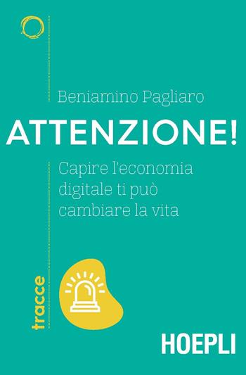 Attenzione! Capire l'economia digitale ti può cambiare la vita - Beniamino Pagliaro - Libro Hoepli 2018, Tracce | Libraccio.it