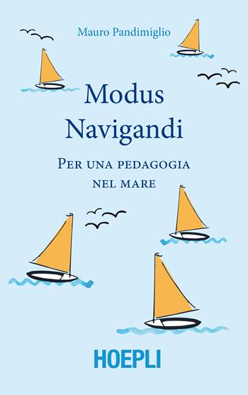Modus navigandi. Per una pedagogia del mare - Mauro Pandimiglio - Libro Hoepli 2018, Saggistica | Libraccio.it