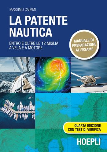 La patente nautica. Entro e oltre le 12 miglia a vela e a motore - Massimo Caimmi - Libro Hoepli 2019, Nautica | Libraccio.it
