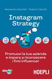 Instagram strategy. Promuovi la tua azienda e impara a riconoscere i finti influencer