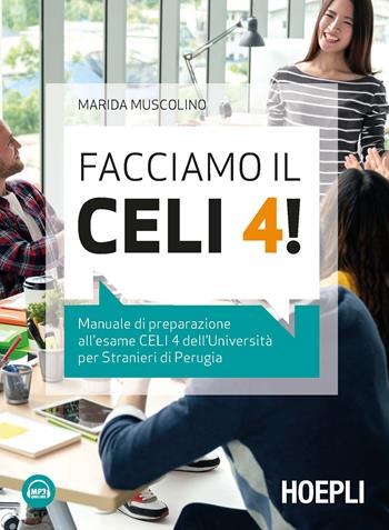 Facciamo il CELI 4! Manuale di preparazione all'esame CELI 4 dell'Università per stranieri di Perugia. Con File audio per il download - Marida Muscolino - Libro Hoepli 2019 | Libraccio.it