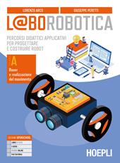 L@borobotica. Percorsi didattici applicativi per progettare e costruire robot. Con e-book. Con espansione online. Con Contenuto digitale per accesso on line. Vol. A