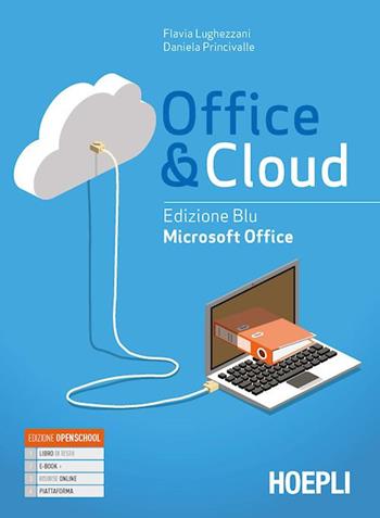 Office & cloud. Microsoft Office. Ediz. blu. Per il biennio delle Scuole superiori. Con e-book. Con espansione online - Flavia Lughezzani, Daniela Princivalle - Libro Hoepli 2020 | Libraccio.it