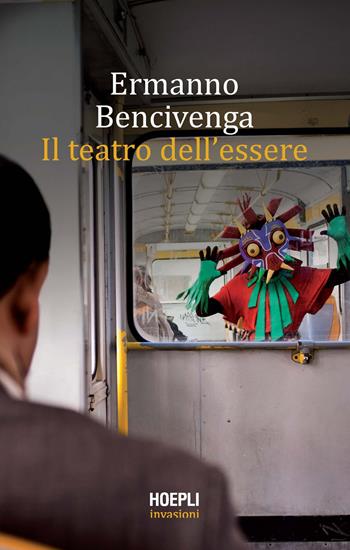 Il teatro dell'essere - Ermanno Bencivenga - Libro Hoepli 2021, Letteratura | Libraccio.it