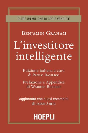 L'investitore intelligente. Aggiornata con i nuovi commenti di Jason Zweig - Benjamin Graham - Libro Hoepli 2020, Finanza | Libraccio.it
