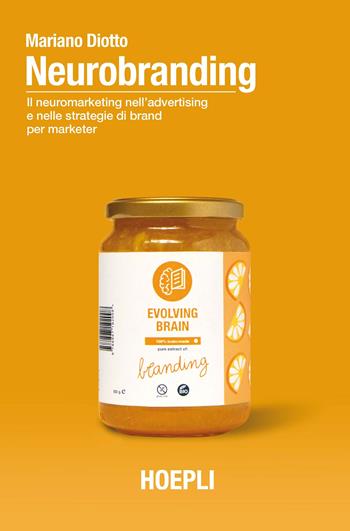 Neurobranding. Il neuromarketing nell'advertising e nelle strategie di brand per i marketer - Mariano Diotto - Libro Hoepli 2020, Marketing | Libraccio.it