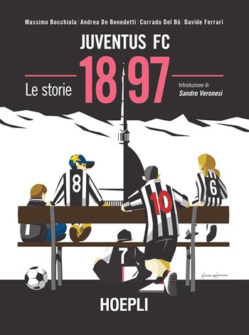 Juventus FC 1897. Le storie - Massimo Bocchiola, Andrea De Benedetti, Corrado Del Bò - Libro Hoepli 2020, Sport e tempo libero | Libraccio.it