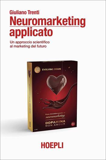 Neuromarketing applicato. Un approccio scientifico al marketing del futuro - Giuliano Trenti - Libro Hoepli 2021 | Libraccio.it