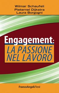 Engagement: la passione nel lavoro - Wilmar B. Schaufeli, Laura Borgogni, Pieternel Dijkstra - Libro Franco Angeli 2012, Trend | Libraccio.it