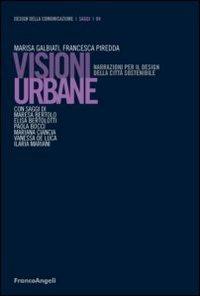 Visioni urbane. Narrazioni per il design della città sostenibile  - Libro Franco Angeli 2012, Design della comunicazione | Libraccio.it