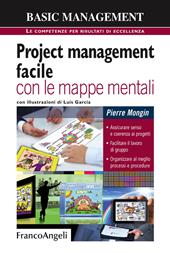 Project management facile con le mappe mentali. Assicurare senso e coerenza ai progetti. Facilitare il lavoro di gruppo. Organizzare al meglio processi e procedure