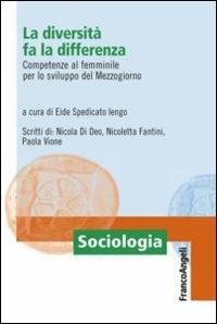 La diversità fa la differenza. Competenze al femminile per lo sviluppo del Mezzogiorno  - Libro Franco Angeli 2013, Sociologia | Libraccio.it