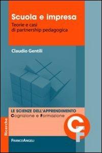 Scuola e impresa. Teorie e casi di partnership pedagogica - Claudio Gentili - Libro Franco Angeli 2013, Scienze dell'apprendimento: cognizione e formazione | Libraccio.it