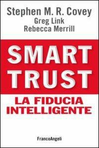 Smart trust. La fiducia intelligente - Stephen R. Covey, Greg Link, Rebecca Merrill - Libro Franco Angeli 2013, Trend | Libraccio.it