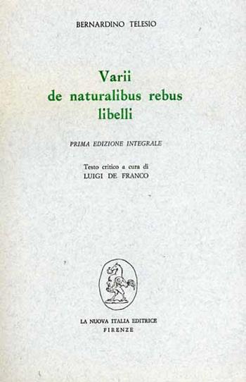 Varii de naturalibus rebus libelli - Bernardino Telesio - Libro Franco Angeli 1981, Filosofia e scienza - Testi | Libraccio.it