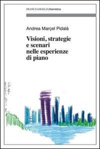 Visioni, strategie e scenari nelle esperienze di piano - Andrea Marcel Pidalà - Libro Franco Angeli 2014, Urbanistica | Libraccio.it