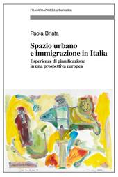 Spazio urbano e immigrazione in Italia. Esperienze di pianificazione in una prospettiva europea