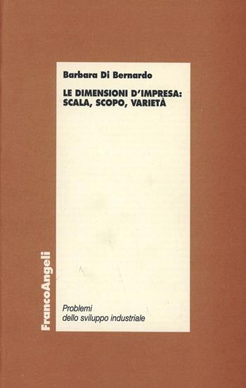 Le dimensioni dell'impresa: scala, scopo, varietà - Barbara Di Bernardo - Libro Franco Angeli 1997, Economia e tecnologia | Libraccio.it