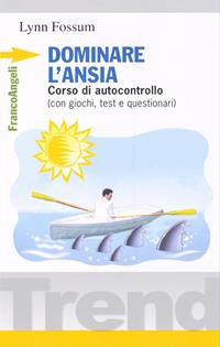 Dominare l'ansia. Corso di autocontrollo (con giochi, test e questionari) - Lynn Fossum - Libro Franco Angeli 2015, Trend | Libraccio.it