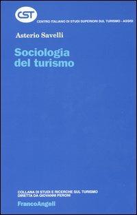 Sociologia del turismo - Asterio Savelli - Libro Franco Angeli 2016, Centro it. studi superiori turismo | Libraccio.it