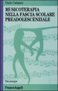 Musicoterapia nella fascia scolare preadolescenziale - Paolo Cattaneo - Libro Franco Angeli 2010, Psicoterapie | Libraccio.it