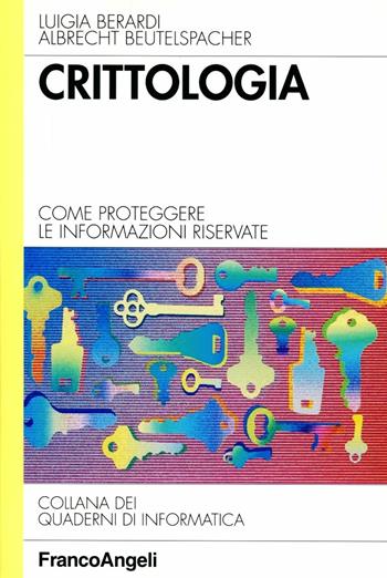 Crittologia. Come proteggere le informazioni riservate - Luigia Berardi, Albrecht Beutelspacher - Libro Franco Angeli 2005, Quaderni di informatica | Libraccio.it