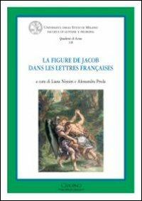 La figure de Jacob dans les letteres françaises  - Libro Cisalpino 2010, Quaderni di Acme | Libraccio.it