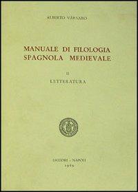 Manuale di filologia spagnola medievale. Vol. 2: Letteratura. - Alberto Varvaro - Libro Liguori 1969, Romanica neapolitana | Libraccio.it