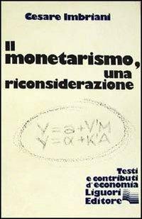 Il monetarismo, una riconsiderazione - Cesare Imbriani - Libro Liguori 1985 | Libraccio.it