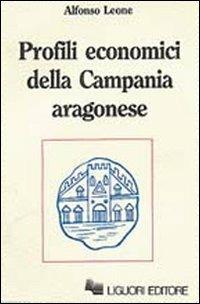 Profili economici della Campania aragonese - Alfonso Leone - Libro Liguori 1983, Nuovo Medioevo | Libraccio.it
