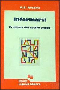 Informarsi. Problemi del nostro tempo - A. E. Rosami - Libro Liguori 1987 | Libraccio.it
