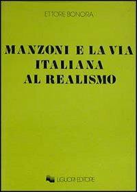 Manzoni e la via italiana al realismo - Ettore Bonora - Libro Liguori 1989, Collana di testi e di critica | Libraccio.it