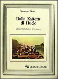 Dalla zattera di Huck. Ottocento letterario americano - Tommaso Pisanti - Libro Liguori 1990 | Libraccio.it