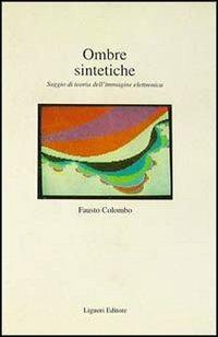 Ombre sintetiche. Saggio di teoria dell'immagine elettronica - Fausto Colombo - Libro Liguori 1995, Fuorimargine | Libraccio.it