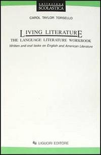 Living literature. The language literature workbook. Written and oral tasks on english and american literature - Carol Taylor Torsello, TORSELLO - Libro Liguori 1998 | Libraccio.it