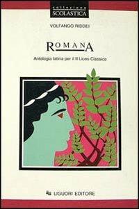 Romana. Antologia latina. Per il 2º anno del Liceo classico - Volfango Riddei - Libro Liguori 1993 | Libraccio.it