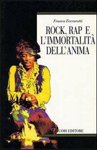 Rock, rap e l'immortalità dell'anima - Franco Ferrarotti - Libro Liguori 1996, Metropolis | Libraccio.it