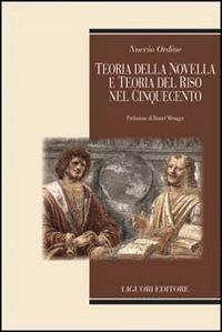 Teoria della novella e teoria del riso nel Cinquecento - Nuccio Ordine - Libro Liguori 2009, Teorie e oggetti della letteratura | Libraccio.it