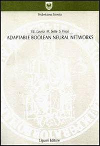 Adaptable boolean neural networks - Francesco E. Lauria, Marcello Sette, Stefania Visco - Libro Liguori 1997, Fridericiana varia | Libraccio.it