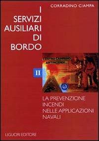 I servizi ausiliari di bordo. Vol. 2: La prevenzione incendi nelle applicazioni navali. - Corradino Ciampa - Libro Liguori 1997 | Libraccio.it