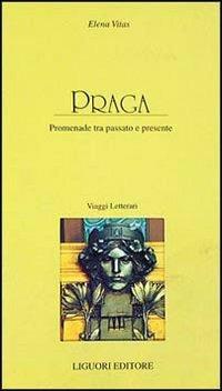 Praga. Promenade tra passato e presente - Elena Vitas - Libro Liguori 1997, I luoghi dell'anima | Libraccio.it