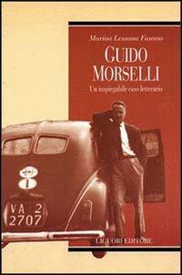 Guido Morselli. Un inspiegabile caso letterario - Marina Lessona Fasano - Libro Liguori 2003, Biografie | Libraccio.it