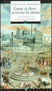 Come si deve scrivere la storia. Testo greco a fronte - Luciano di Samosata - Libro Liguori 2002, Sileni | Libraccio.it