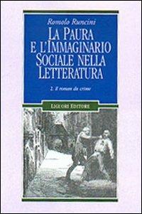 La paura e l'immaginario sociale nella letteratura. Vol. 2: Il roman du crime. - Romolo Runcini - Libro Liguori 2002, Le mappe.Cultura e società | Libraccio.it