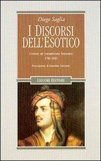 I discorsi dell'esotico. L'Oriente nel Romanticismo britannico 1780-1830 - Diego Saglia - Libro Liguori 2002, Romanticismo e dintorni | Libraccio.it