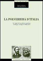 La polveriera d'Italia. Le origini del socialismo anarchico nel Regno di Napoli (1799-1877)