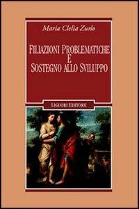 Filiazioni problematiche e sostegno allo sviluppo - M. Clelia Zurlo - Libro Liguori 2005, Limina | Libraccio.it